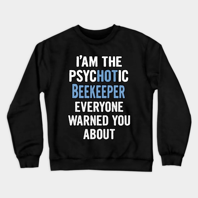 Tshirt Gift For Beekeepers - Psychotic Crewneck Sweatshirt by divawaddle